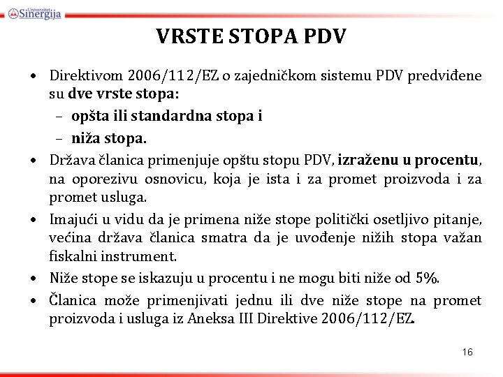 VRSTE STOPA PDV • Direktivom 2006/112/EZ o zajedničkom sistemu PDV predviđene su dve vrste