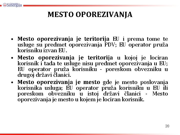 MESTO OPOREZIVANJA • Mesto oporezivanja je teritorija EU i prema tome te usluge su