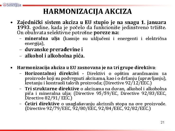 HARMONIZACIJA AKCIZA • Zajednički sistem akciza u EU stupio je na snagu 1. januara