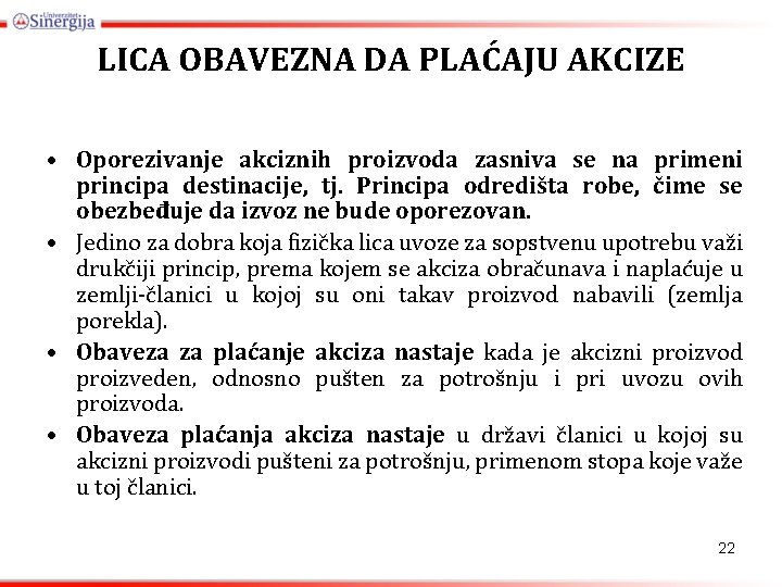 LICA OBAVEZNA DA PLAĆAJU AKCIZE • Oporezivanje akciznih proizvoda zasniva se na primeni principa