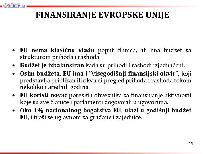 FINANSIRANJE EVROPSKE UNIJE • EU nema klasičnu vladu poput članica, ali ima budžet sa