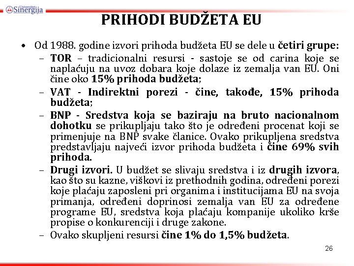 PRIHODI BUDŽETA EU • Od 1988. godine izvori prihoda budžeta EU se dele u