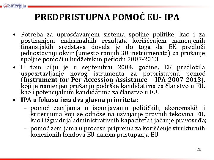 PREDPRISTUPNA POMOĆ EU- IPA • Potreba za uprošćavanjem sistema spoljne politike, kao i za