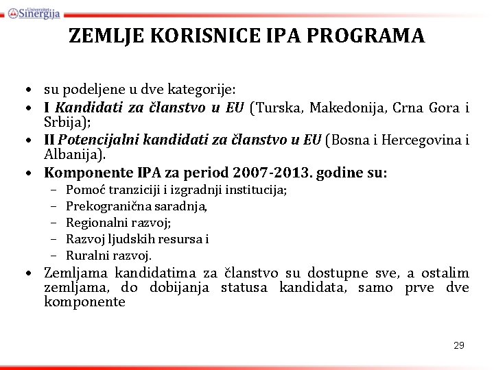 ZEMLJE KORISNICE IPA PROGRAMA • su podeljene u dve kategorije: • I Kandidati za