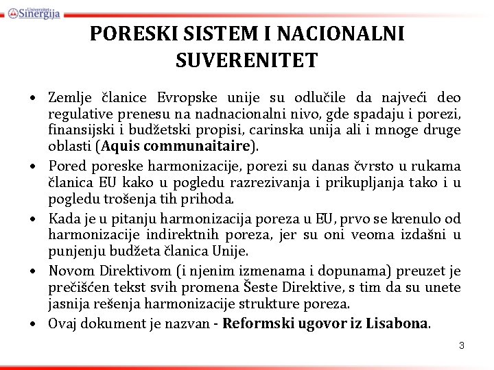 PORESKI SISTEM I NACIONALNI SUVERENITET • Zemlje članice Evropske unije su odlučile da najveći