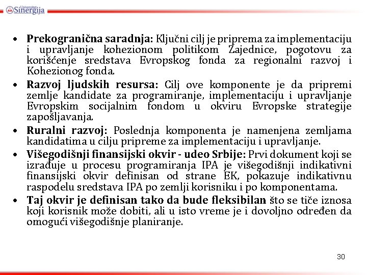  • Prekogranična saradnja: Ključni cilj je priprema za implementaciju i upravljanje kohezionom politikom