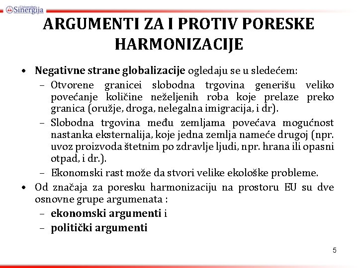 ARGUMENTI ZA I PROTIV PORESKE HARMONIZACIJE • Negativne strane globalizacije ogledaju se u sledećem: