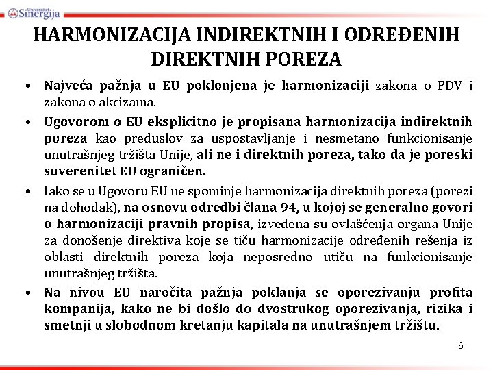 HARMONIZACIJA INDIREKTNIH I ODREĐENIH DIREKTNIH POREZA • Najveća pažnja u EU poklonjena je harmonizaciji