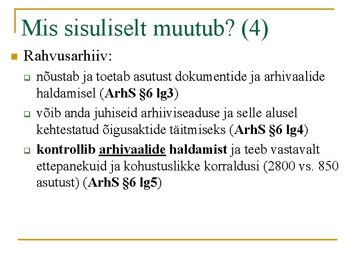 Mis sisuliselt muutub? (4) n Rahvusarhiiv: q q q nõustab ja toetab asutust dokumentide