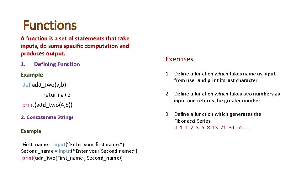 Functions A function is a set of statements that take inputs, do some specific