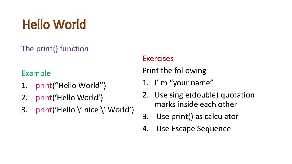 Hello World The print() function Exercises Print the following Example 1. I’ m “your