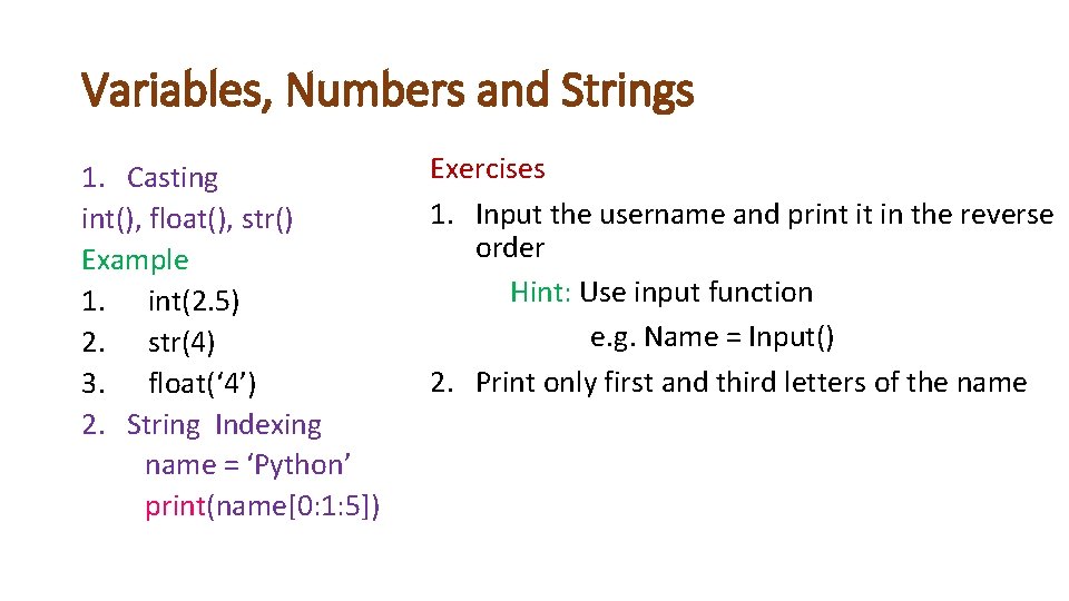 Variables, Numbers and Strings 1. Casting int(), float(), str() Example 1. int(2. 5) 2.