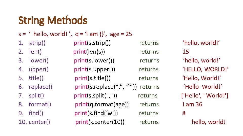 String Methods s = ‘ hello, world! ’, q = ‘I am {}’, age