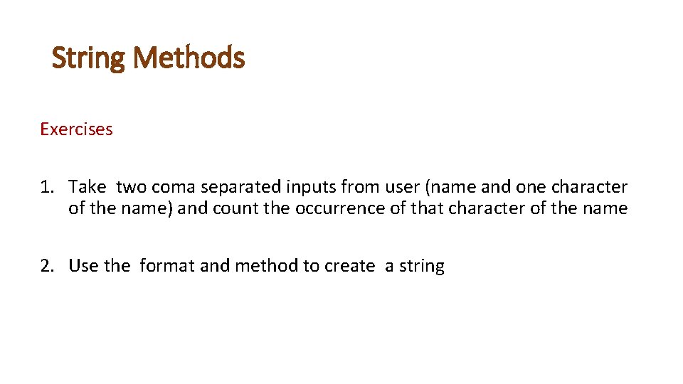 String Methods Exercises 1. Take two coma separated inputs from user (name and one