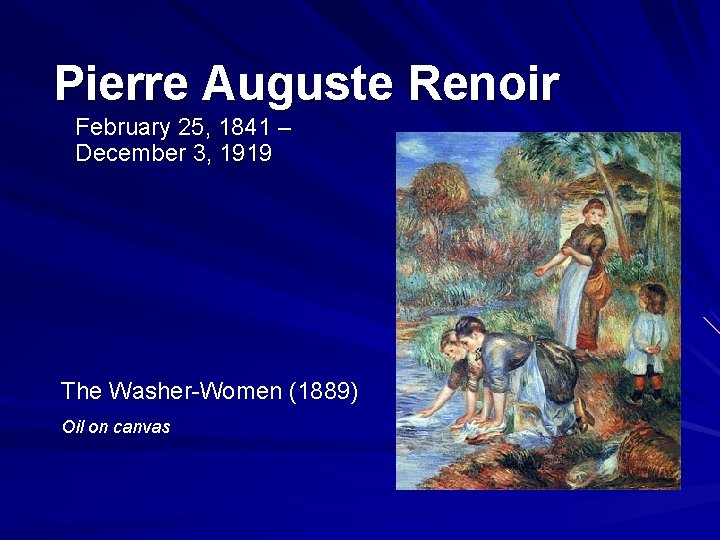 Pierre Auguste Renoir February 25, 1841 – December 3, 1919 The Washer-Women (1889) Oil