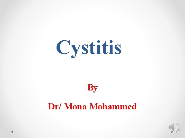 Cystitis By Dr/ Mona Mohammed 