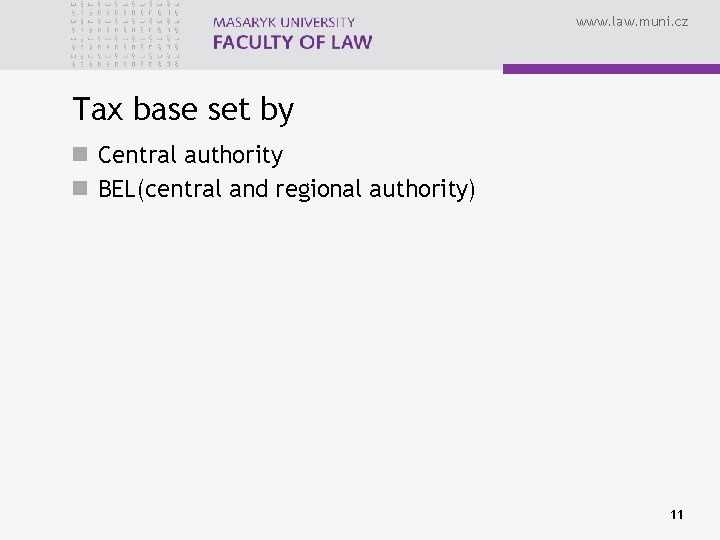 www. law. muni. cz Tax base set by n Central authority n BEL(central and