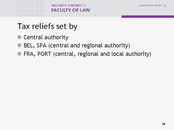 www. law. muni. cz Tax reliefs set by n Central authority n BEL, SPA