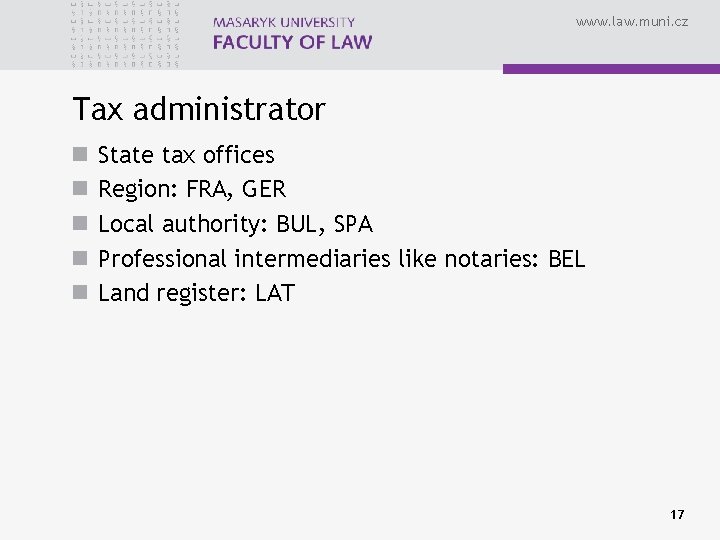 www. law. muni. cz Tax administrator n n n State tax offices Region: FRA,