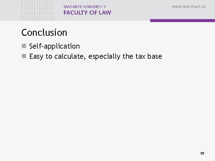 www. law. muni. cz Conclusion n Self-application n Easy to calculate, especially the tax
