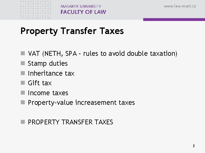 www. law. muni. cz Property Transfer Taxes n n n VAT (NETH, SPA –