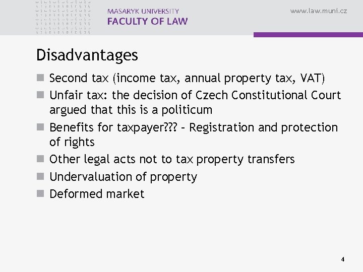 www. law. muni. cz Disadvantages n Second tax (income tax, annual property tax, VAT)