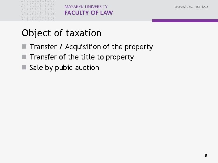 www. law. muni. cz Object of taxation n Transfer / Acquisition of the property