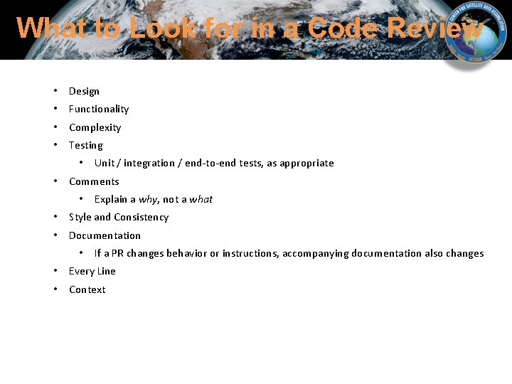 What to Look for in a Code Review • Design • Functionality • Complexity