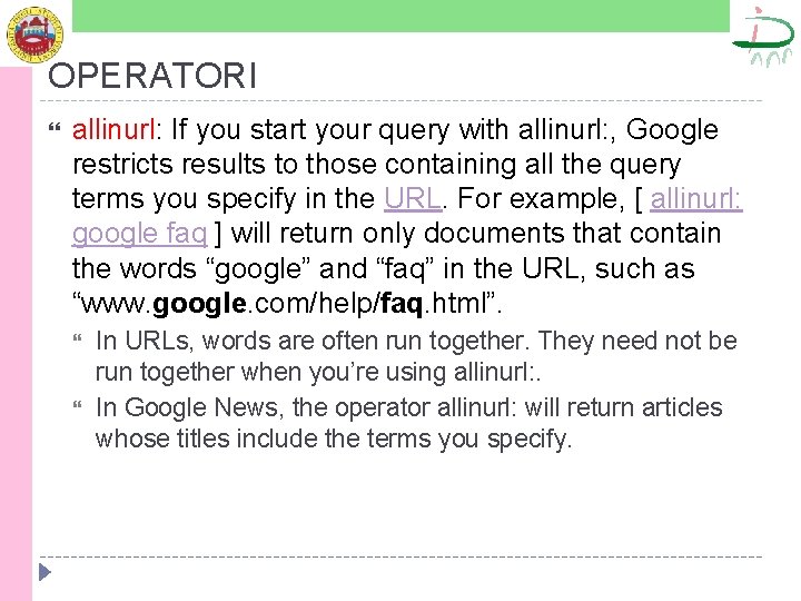 OPERATORI allinurl: If you start your query with allinurl: , Google restricts results to