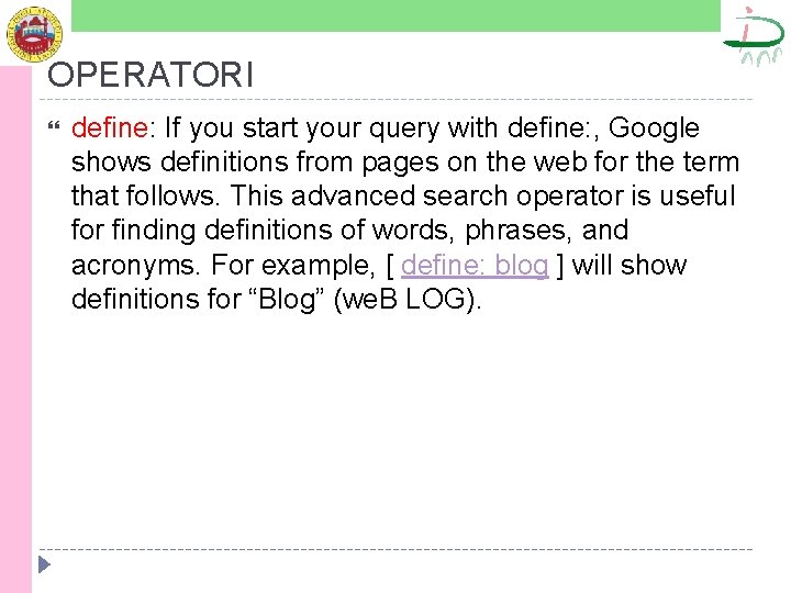 OPERATORI define: If you start your query with define: , Google shows definitions from