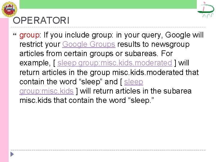 OPERATORI group: If you include group: in your query, Google will restrict your Google