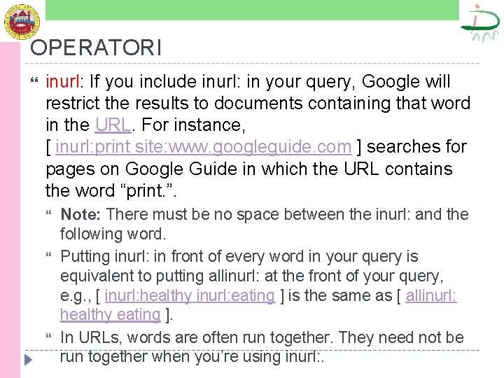 OPERATORI inurl: If you include inurl: in your query, Google will restrict the results