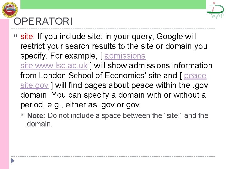 OPERATORI site: If you include site: in your query, Google will restrict your search