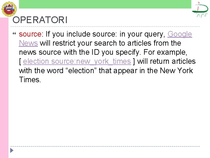 OPERATORI source: If you include source: in your query, Google News will restrict your