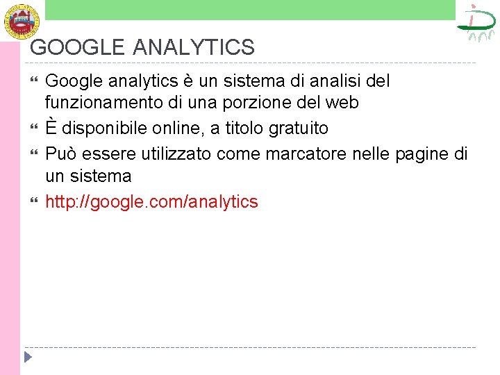 GOOGLE ANALYTICS Google analytics è un sistema di analisi del funzionamento di una porzione