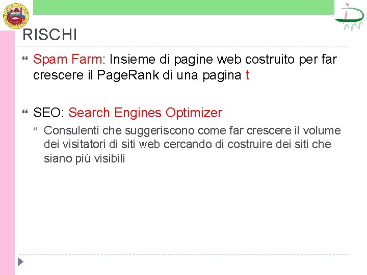 RISCHI Spam Farm: Insieme di pagine web costruito per far crescere il Page. Rank