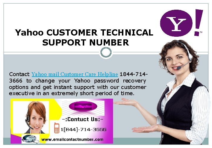 Yahoo CUSTOMER TECHNICAL SUPPORT NUMBER Contact Yahoo mail Customer Care Helpline 1844 -7143666 to