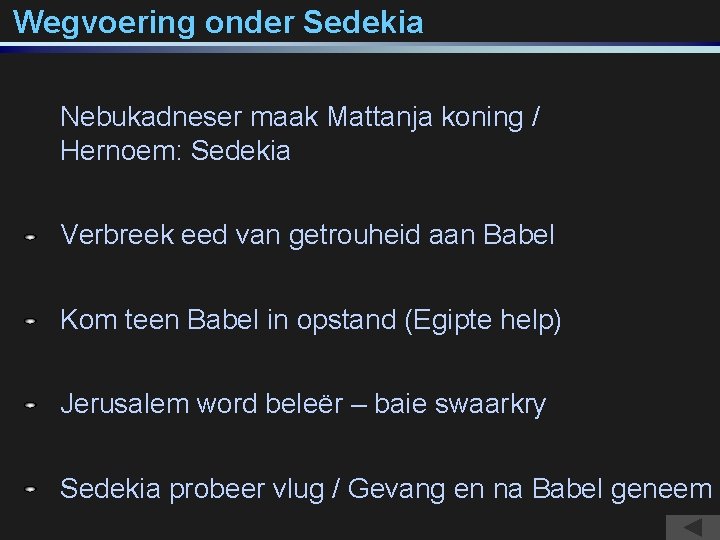 Wegvoering onder Sedekia Nebukadneser maak Mattanja koning / Hernoem: Sedekia Verbreek eed van getrouheid