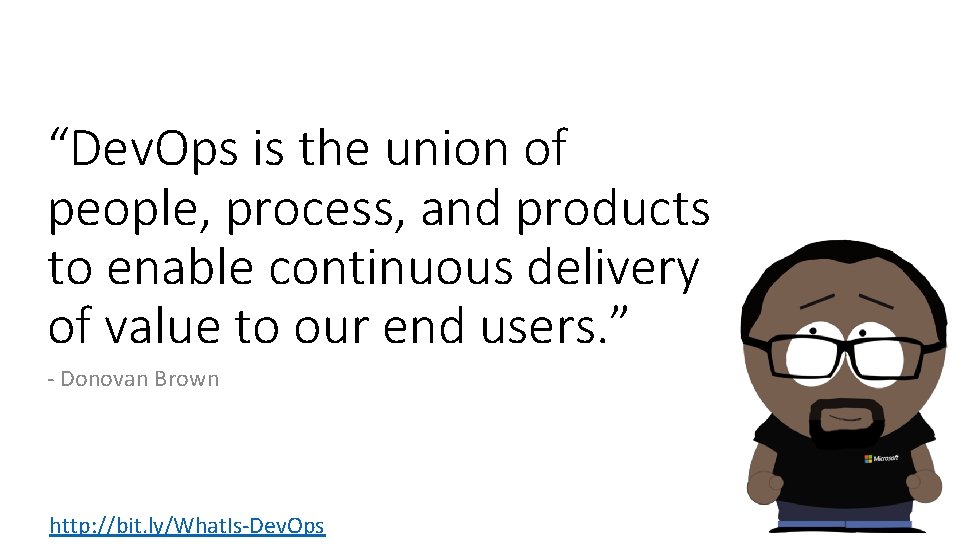 “Dev. Ops is the union of people, process, and products to enable continuous delivery