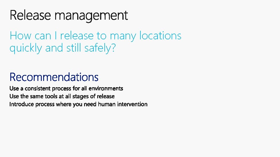 How can I release to many locations quickly and still safely? 