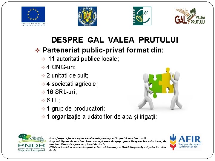 DESPRE GAL VALEA PRUTULUI v Parteneriat public-privat format din: v 11 autoritati publice locale;