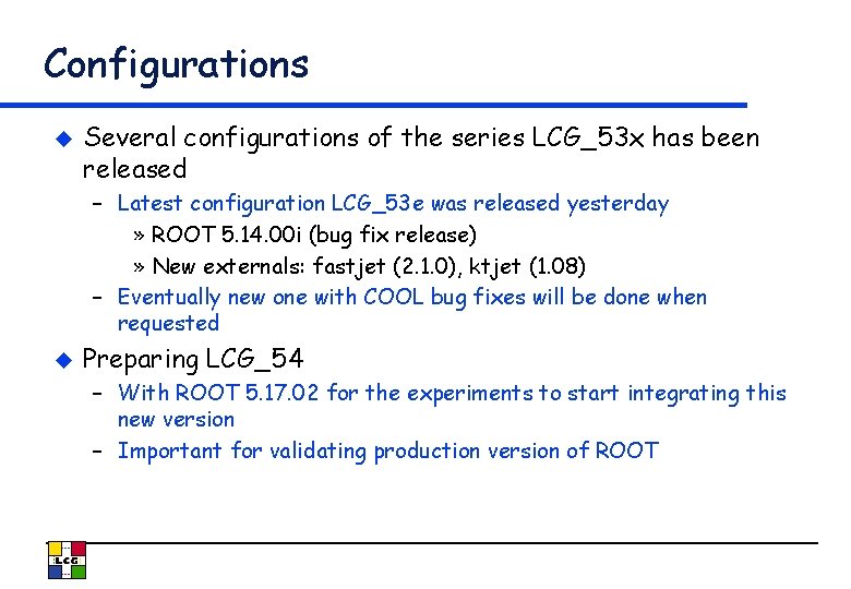 Configurations u Several configurations of the series LCG_53 x has been released – Latest