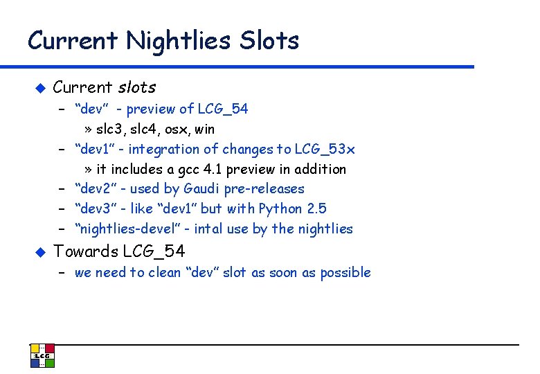 Current Nightlies Slots u Current slots – “dev” - preview of LCG_54 » slc
