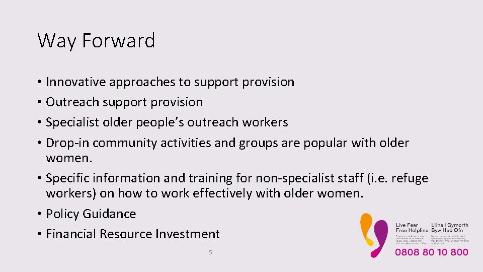 Way Forward • Innovative approaches to support provision • Outreach support provision • Specialist
