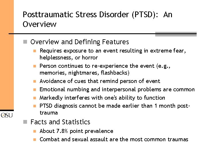 Posttraumatic Stress Disorder (PTSD): An Overview and Defining Features n n n Requires exposure