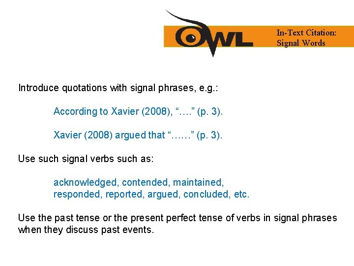 In-Text Citation: Signal Words Introduce quotations with signal phrases, e. g. : According to
