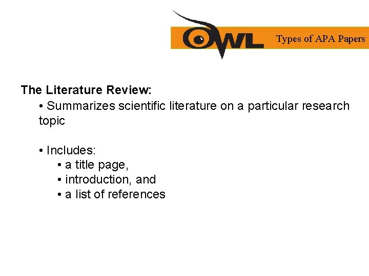 Types of APA Papers The Literature Review: • Summarizes scientific literature on a particular