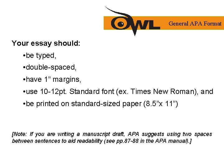 General APA Format Your essay should: • be typed, • double-spaced, • have 1”
