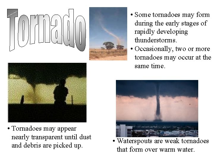  • Some tornadoes may form during the early stages of rapidly developing thunderstorms.