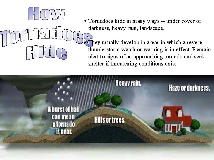  • Tornadoes hide in many ways -- under cover of darkness, heavy rain,